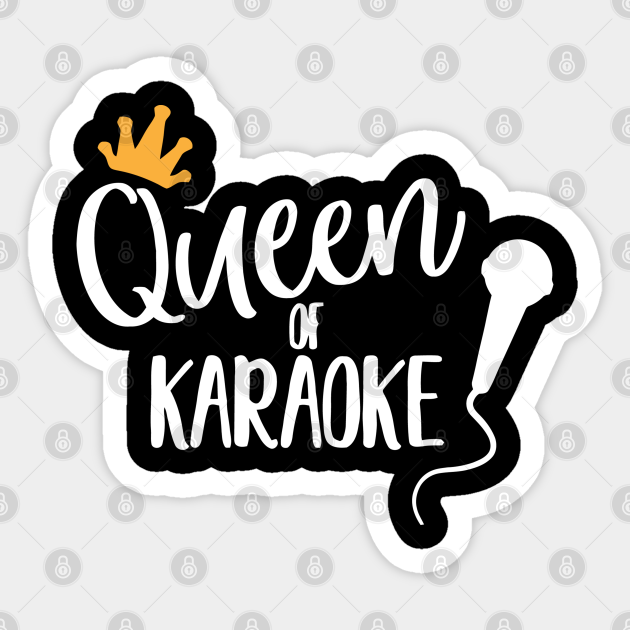 Queen Of Karaoke Queen Of Karaoke Design Sticker TeePublic